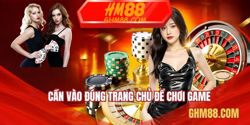 Cần vào đúng trang chủ để chơi game