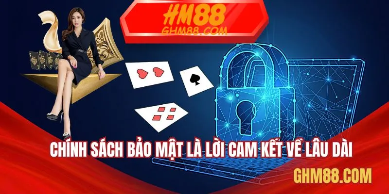 Chính sách bảo mật là lời cam kết về lâu dài