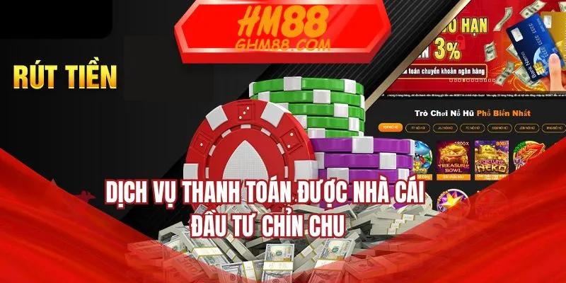 Dịch vụ thanh toán được nhà cái đầu tư chỉn chu