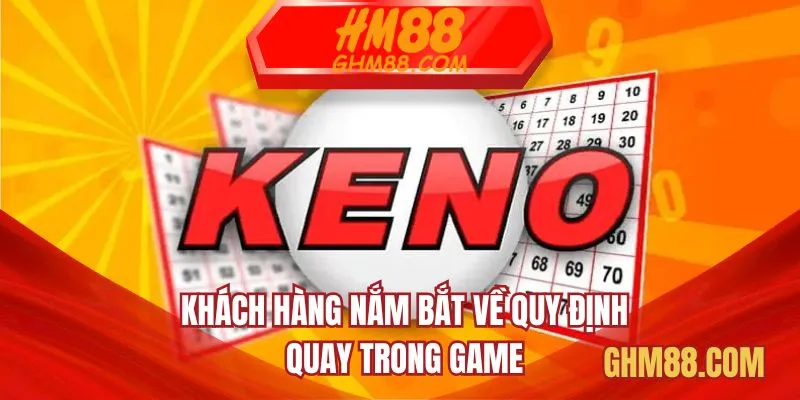 Khách hàng nắm bắt về quy định quay trong game