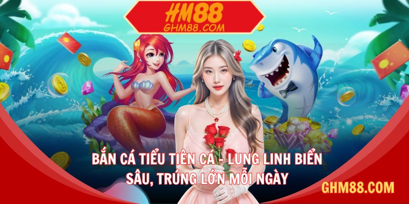 Bắn cá Tiểu Tiên Cá