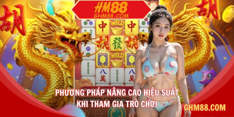 Phương pháp nâng cao hiệu suất khi tham gia trò chơi